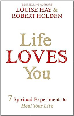 Life Loves You - 7 Spiritual Experiments to Heal Your Life